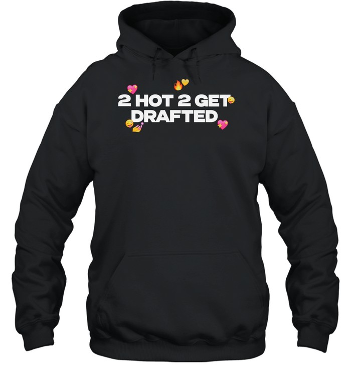 2 hot 2 get drafted Hoodie