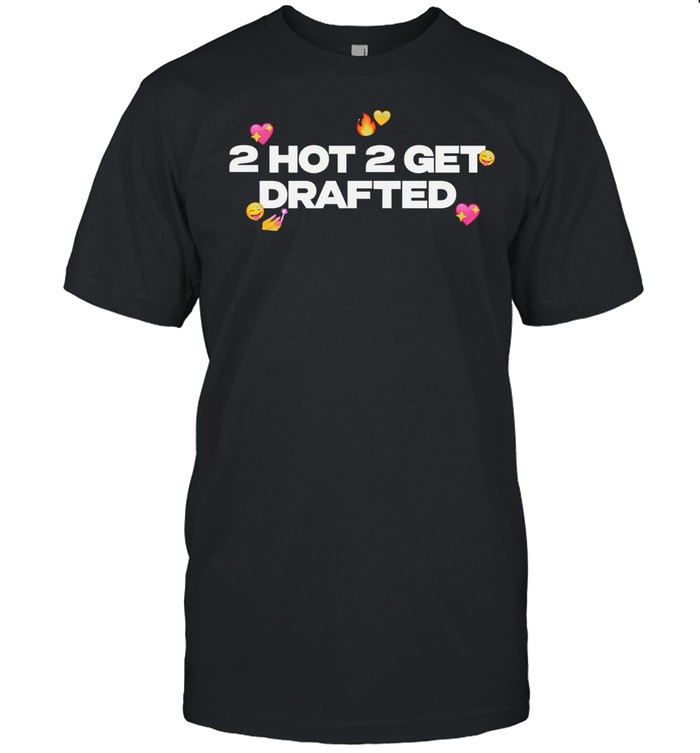 2 hot 2 get drafted Unisex T-Shirt