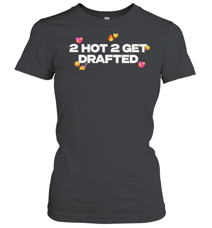 2 hot 2 get drafted Women T-Shirt