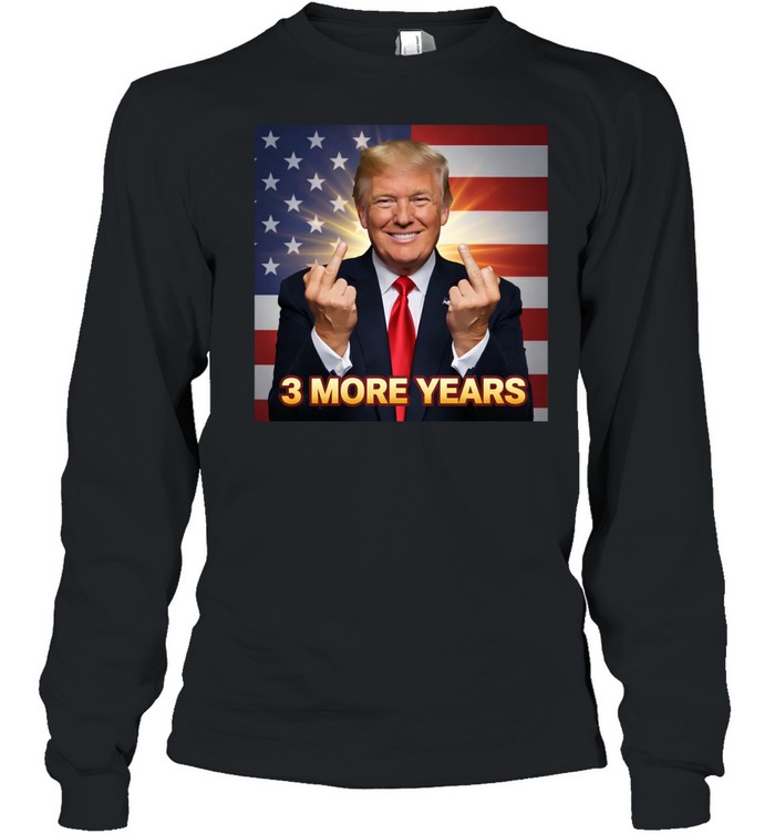 3 more years Trump one finger Long Sleeve Tee