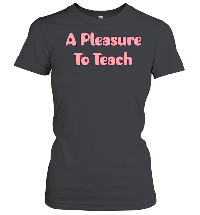 A pleasure to teach Women T-Shirt