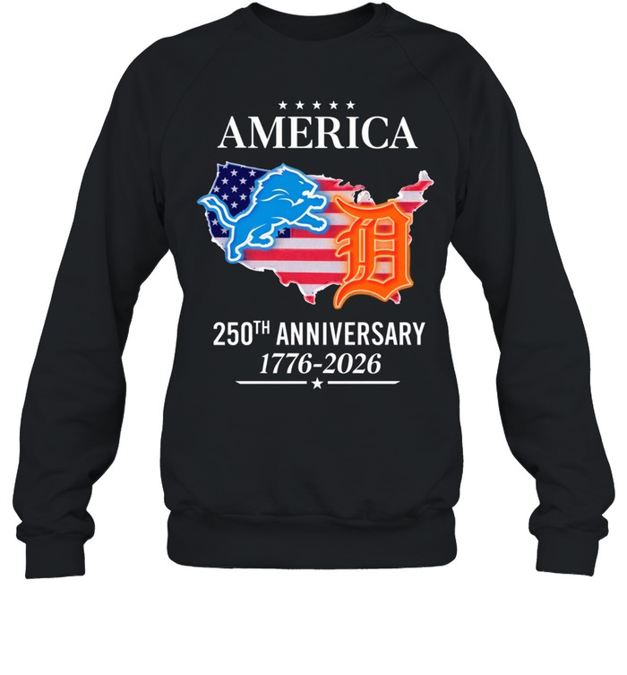 America Detroit Lions and Detroit Tigers 250th anniversary 1776 2026 Sweatshirt