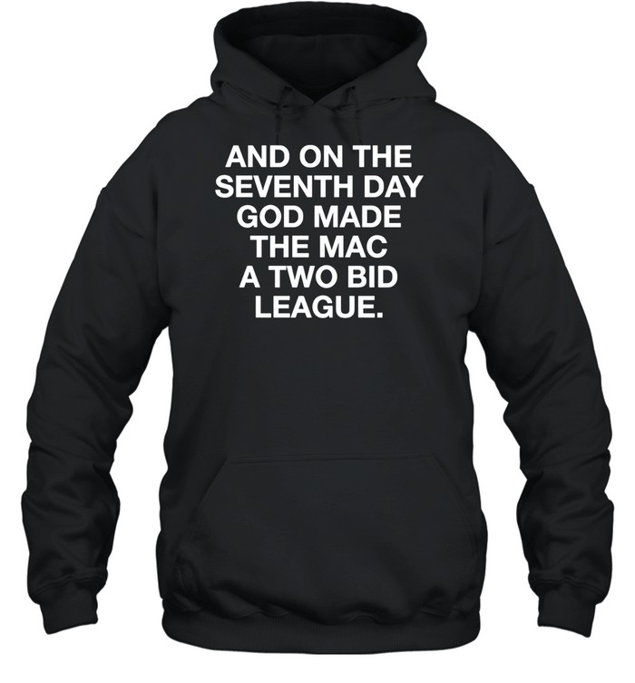 And on the seventh day god made the mac a two bid league Hoodie