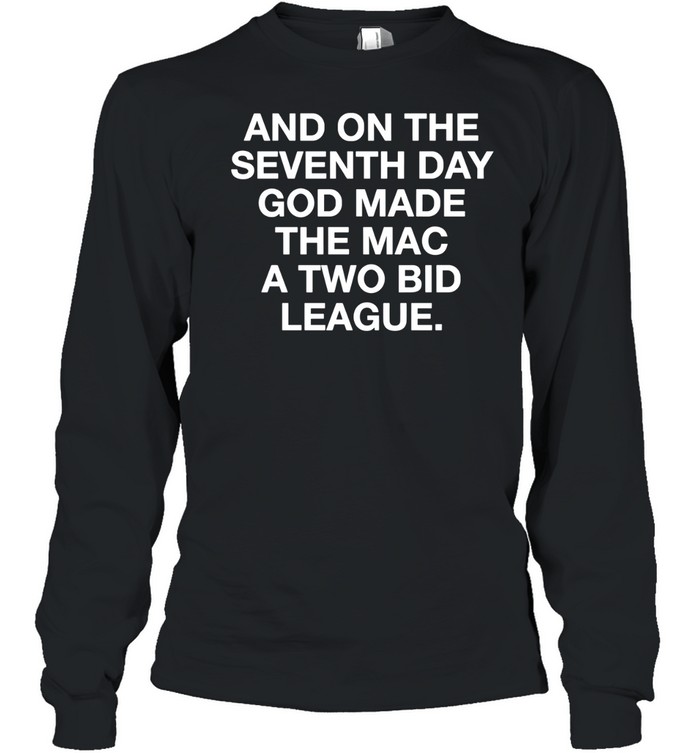 And on the seventh day god made the mac a two bid league Long Sleeve Tee