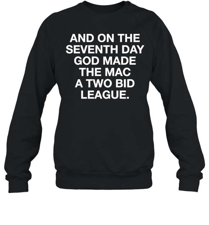 And on the seventh day god made the mac a two bid league Sweatshirt