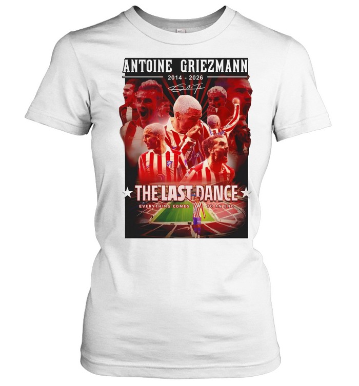 Antoine Griezmann 2014-2026 signature the last dance everything comes to an end Women T-Shirt