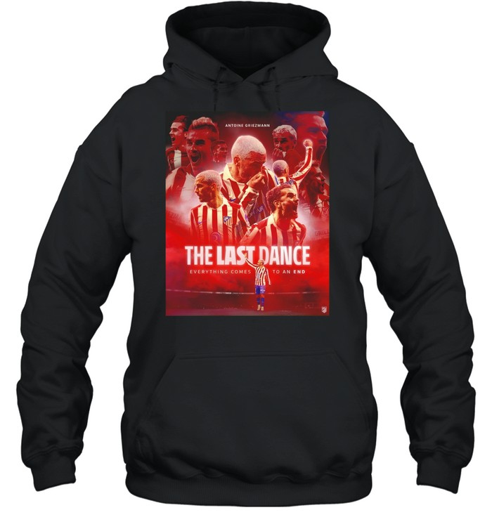 Antoine Griezmann the last dance everything comes to an end Hoodie