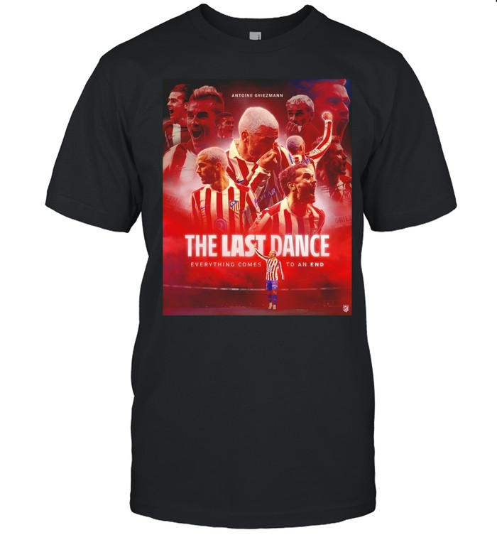 Antoine Griezmann the last dance everything comes to an end Unisex T-Shirt
