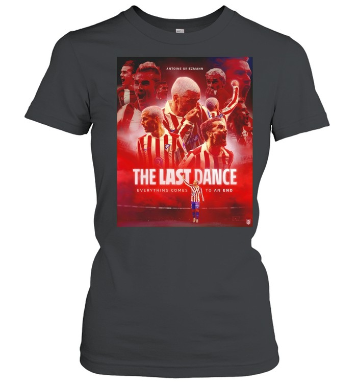 Antoine Griezmann the last dance everything comes to an end Women T-Shirt