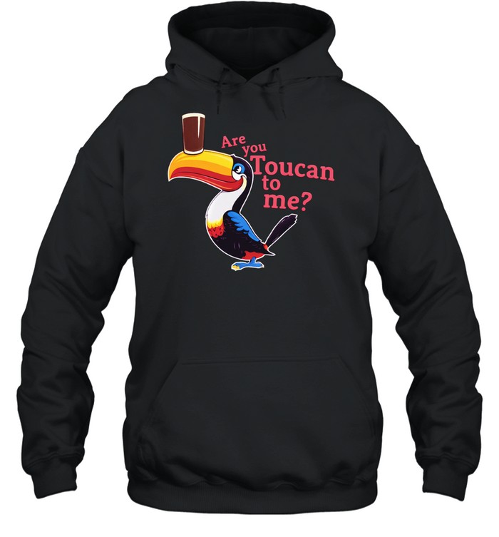 Are you toucan to Me Hoodie