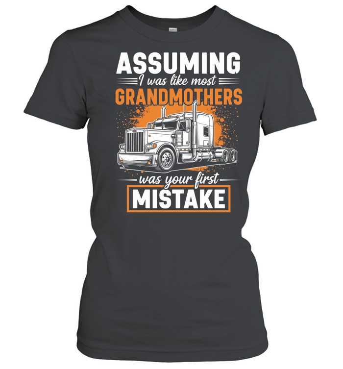 Assuming I Was Like Most Grandmother's Was Your First Mistake Women T-Shirt