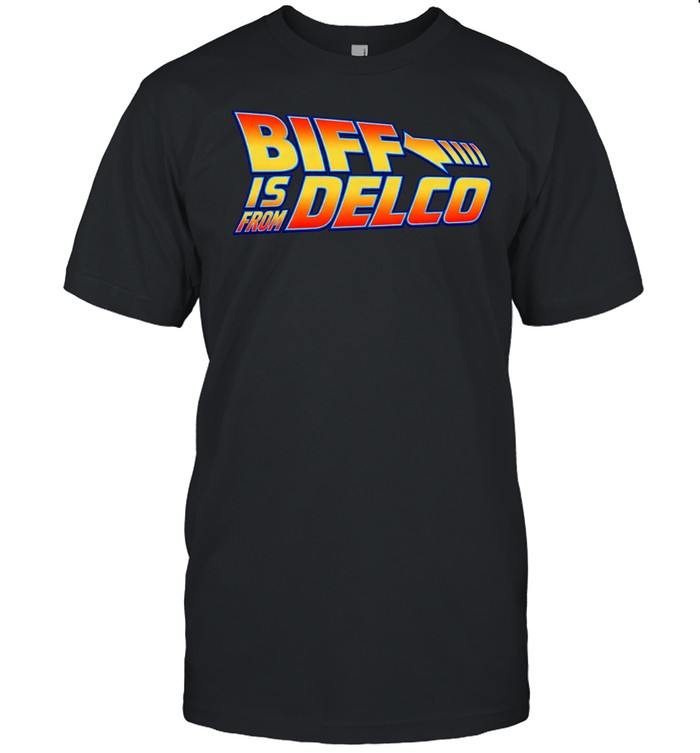 Biff is from Delco Back to the future parody logo Unisex T-Shirt