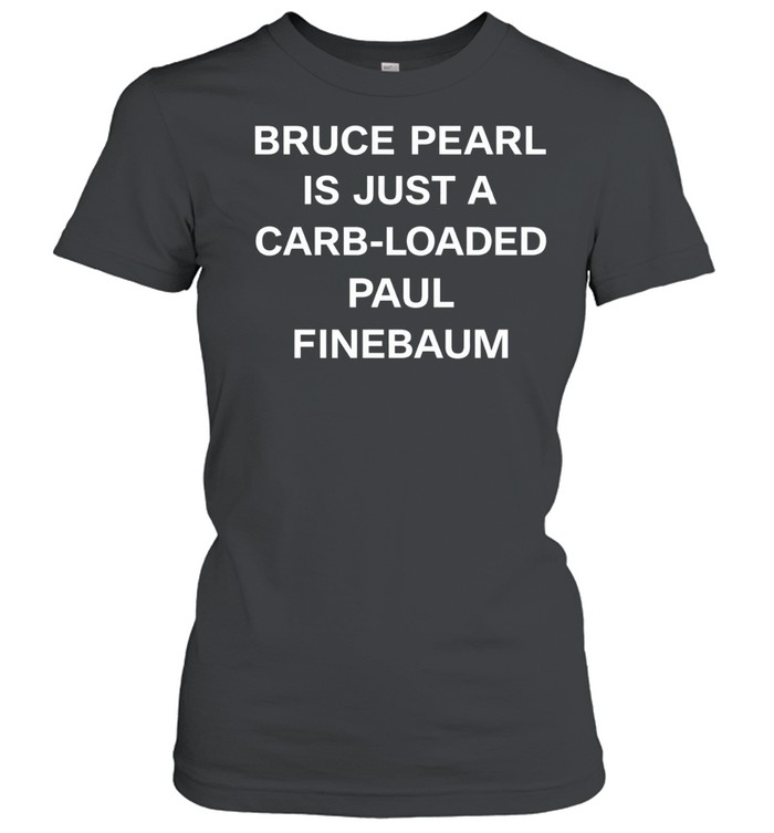 Bruce Pearl is just a carb-loaded paul finebaum Women T-Shirt