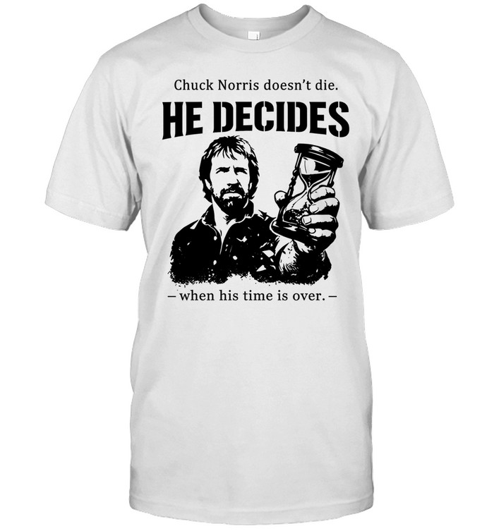 Chuck Norris doesn’t die he decides when his time is over Unisex T-Shirt