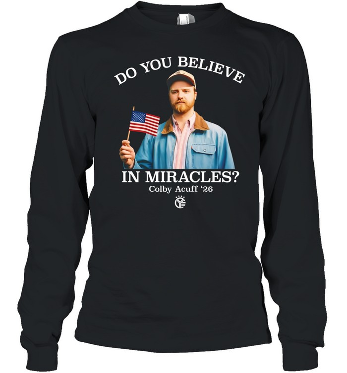 Colby Acuff do you believe in miracles Long Sleeve Tee
