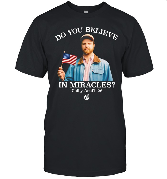 Colby Acuff do you believe in miracles Unisex T-Shirt