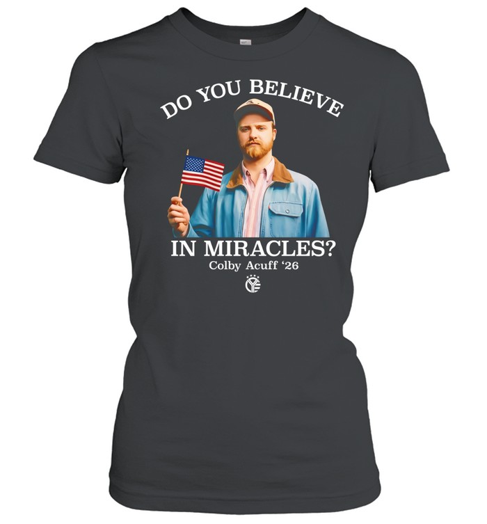 Colby Acuff do you believe in miracles Women T-Shirt
