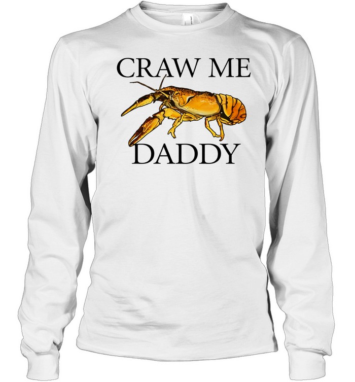 Craw me daddy crawfish meme Long Sleeve Tee