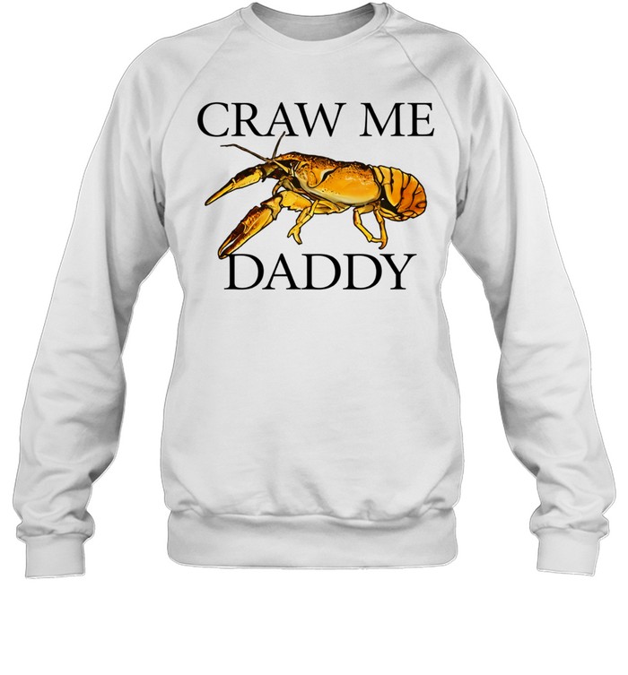 Craw me daddy crawfish meme Sweatshirt