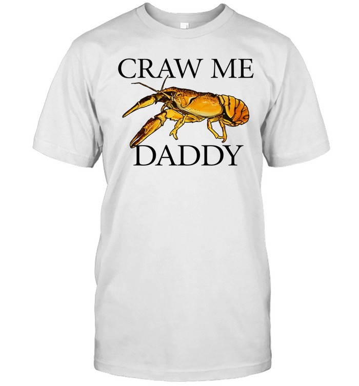 Craw me daddy crawfish meme Unisex T-Shirt