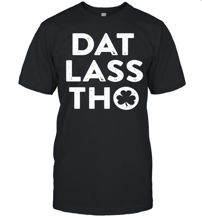 Dat lass tho St Patrick’s day shamrock Unisex T-Shirt