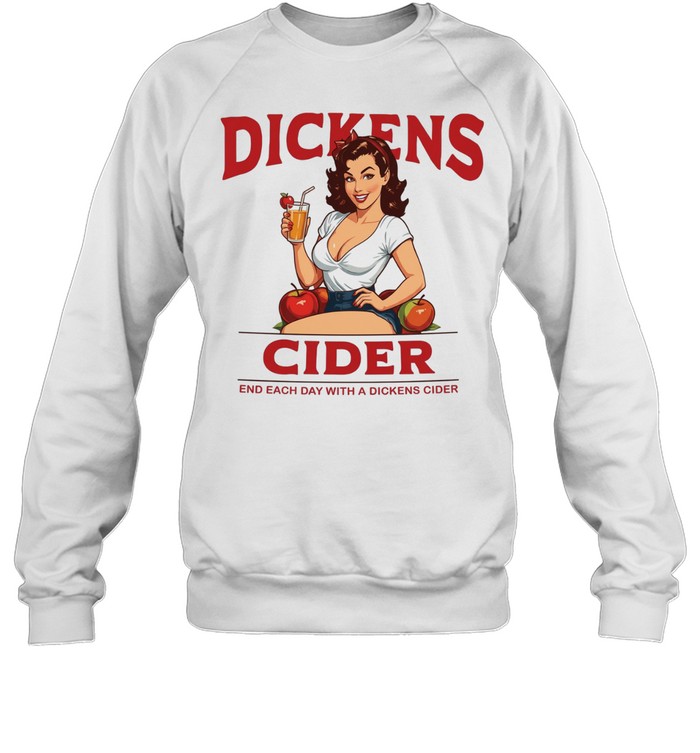 Dickens cider end each day with a dickens cider pin-up girl Sweatshirt