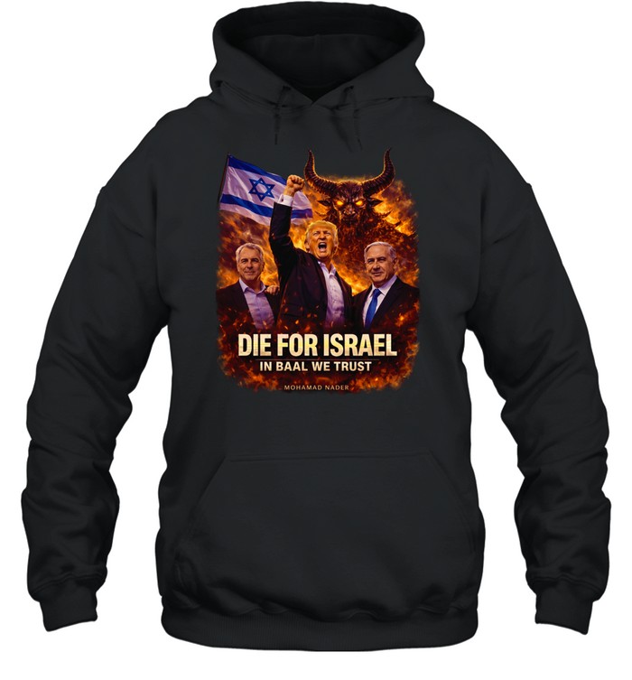 Die for Israel Trump Epstein and Netanyahu evil Hoodie