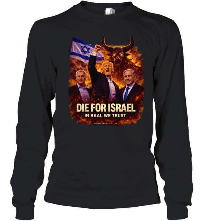 Die for Israel Trump Epstein and Netanyahu evil Long Sleeve Tee