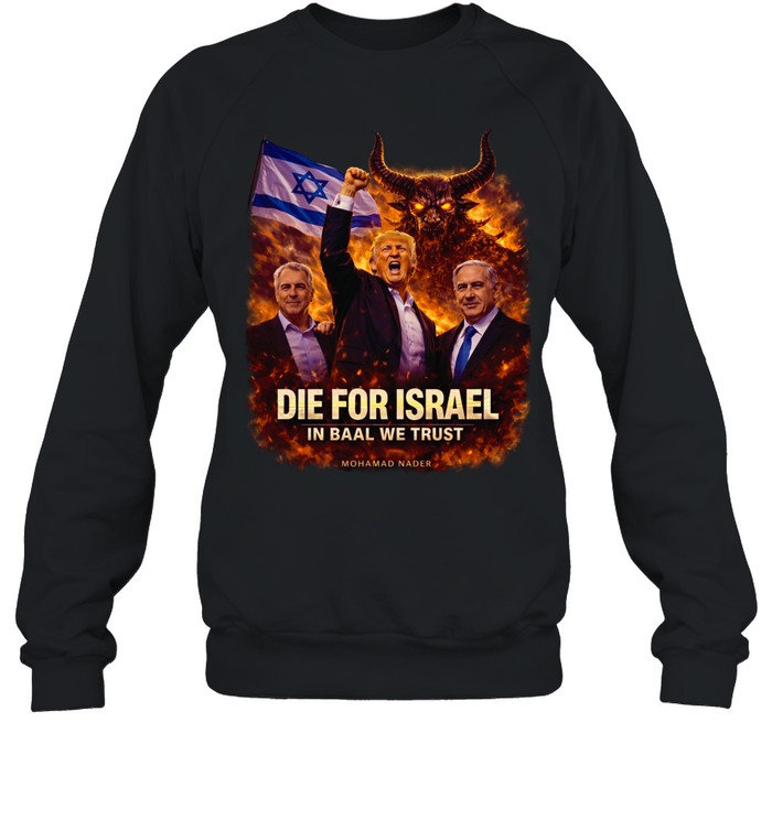 Die for Israel Trump Epstein and Netanyahu evil Sweatshirt