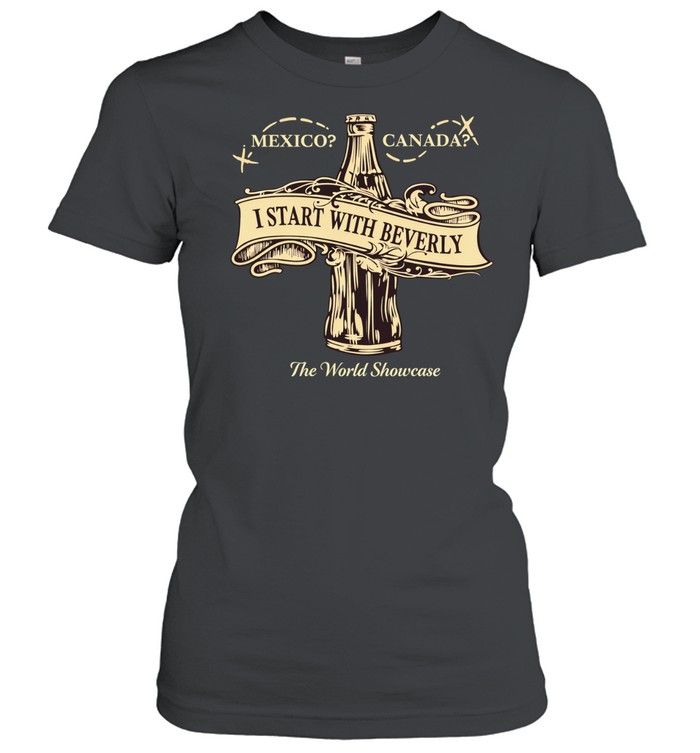 Drink Around The World Starting with Beverly Women T-Shirt
