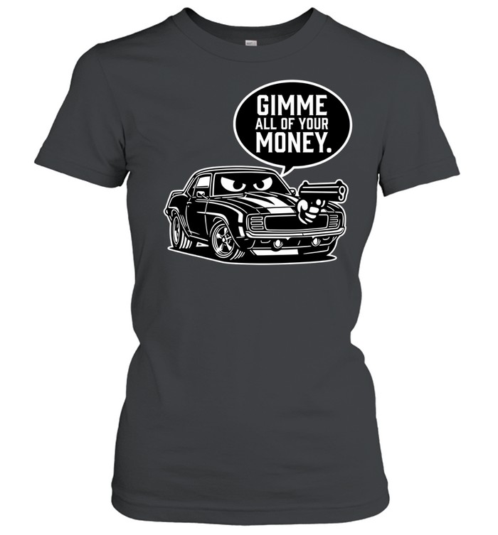 Gimme all of your money car humor Women T-Shirt