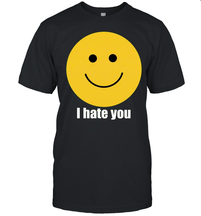 I hate you Unisex T-Shirt