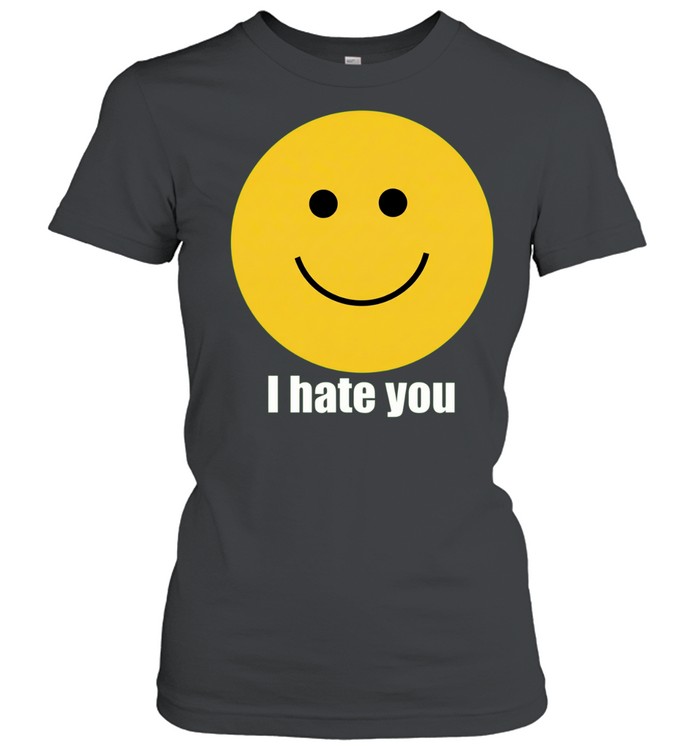 I hate you Women T-Shirt