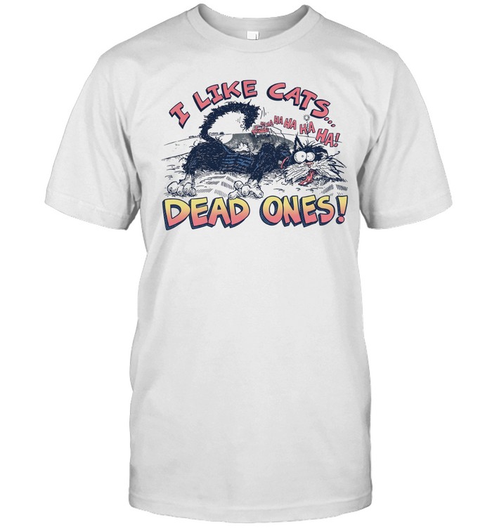 I Like Cats Dead Ones Unisex T-Shirt