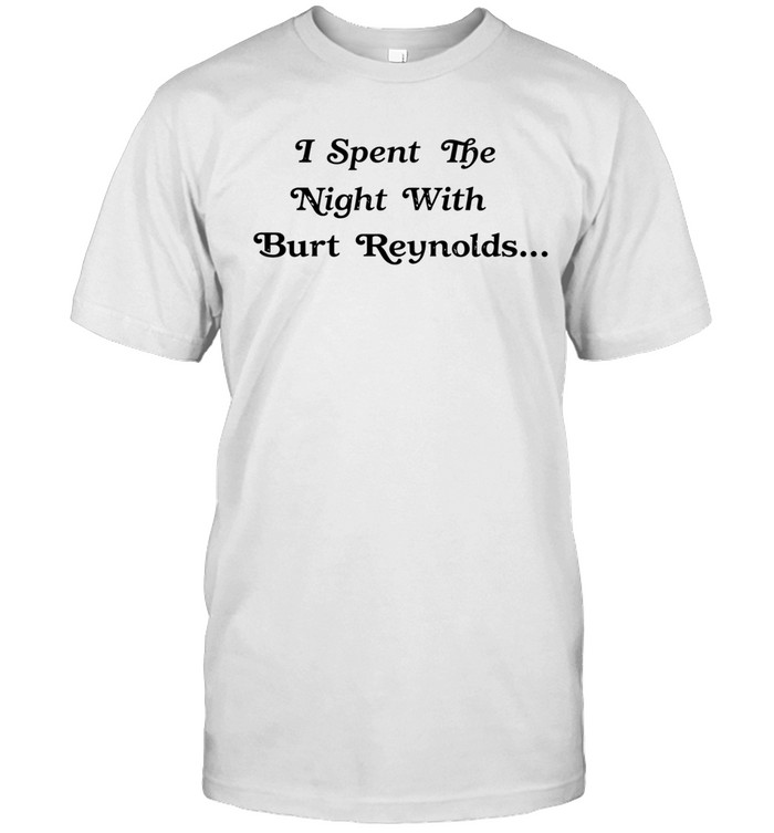 I spent the night with burt reynolds Unisex T-Shirt