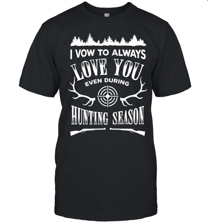 I Vow To Always Love You even during Hunting Season Unisex T-Shirt