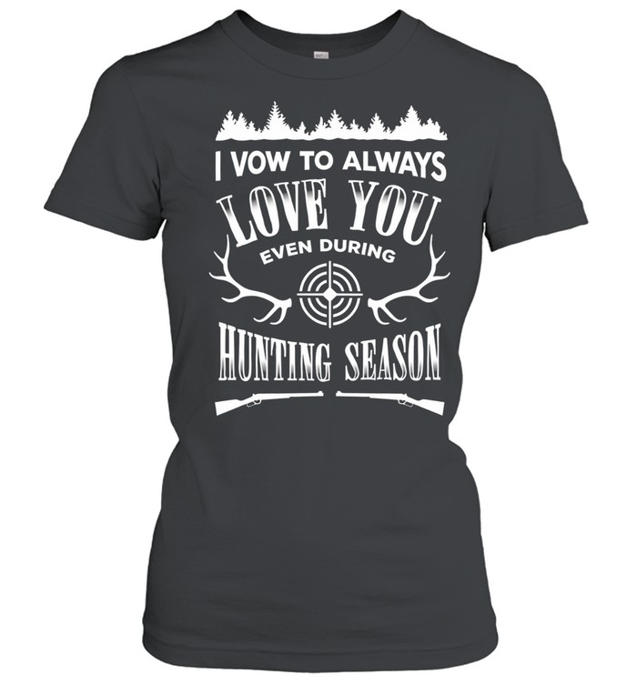 I Vow To Always Love You even during Hunting Season Women T-Shirt