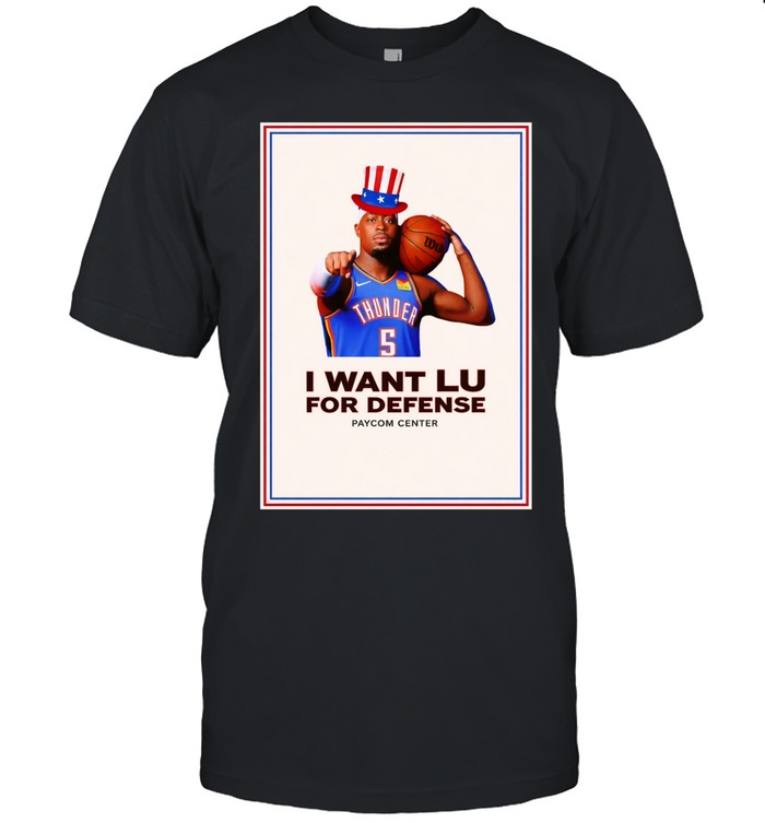 I Want Lu For Defense Lu Dort OKC Thunder Unisex T-Shirt