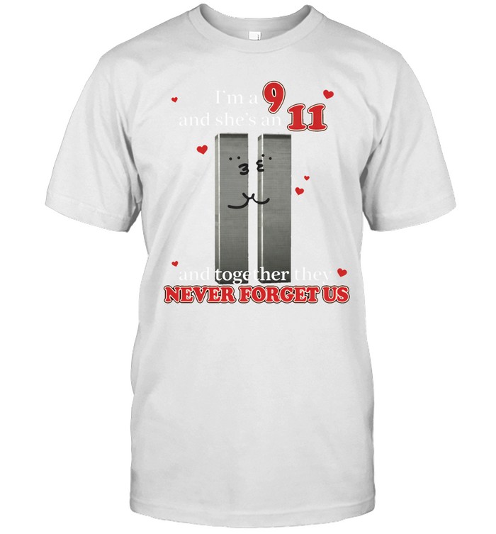 I’m A 9 And She’s An 11 And Together They Never Forget Us Unisex T-Shirt