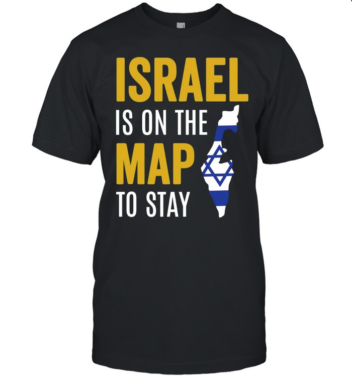 Israel Is On The Map To Stay Unisex T-Shirt