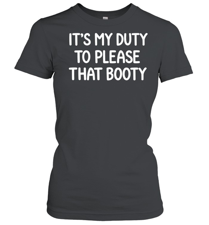 It’s my duty to please that booty Women T-Shirt