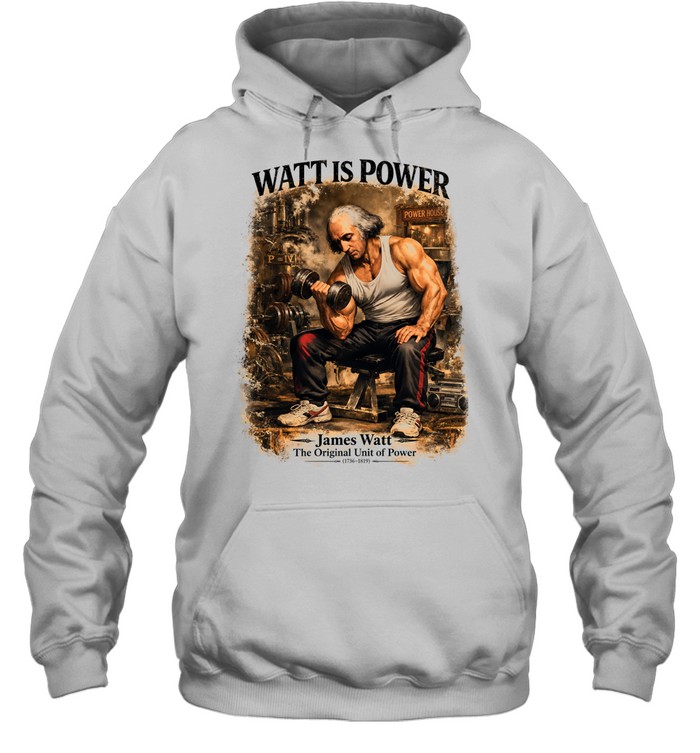 James Watt is power the Unit of Power Hoodie