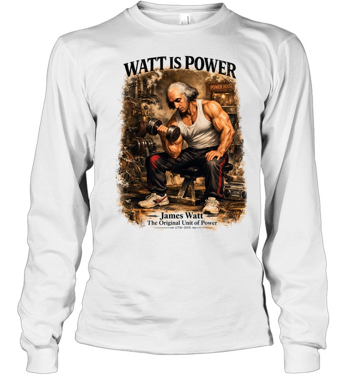 James Watt is power the Unit of Power Long Sleeve Tee