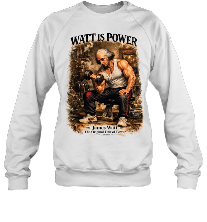 James Watt is power the Unit of Power Sweatshirt