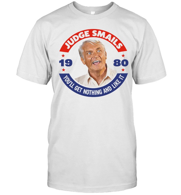 Judge Smails you’ll get nothing and like it 1980 Unisex T-Shirt