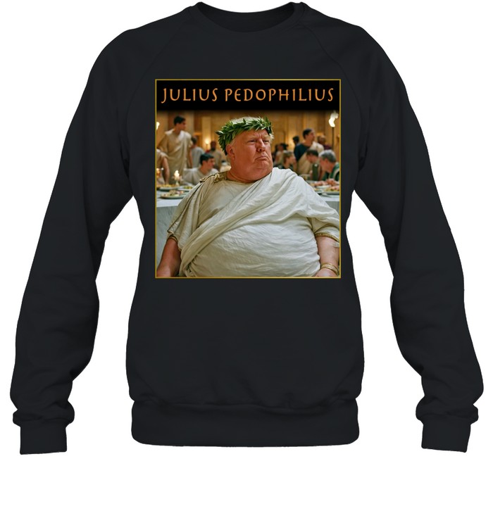 Julius Pedophilius Trump Sweatshirt