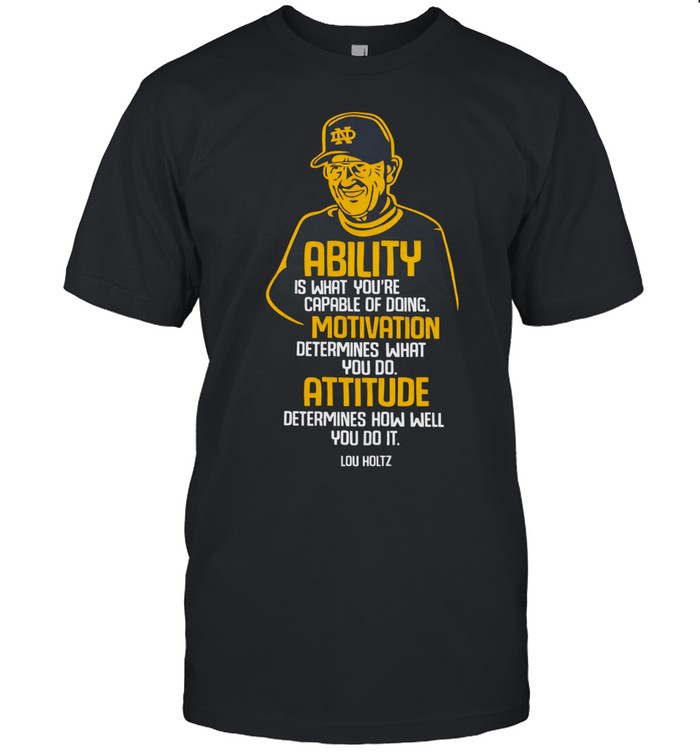 Lou Holtz ability is what you’re capable of doing Motivation Unisex T-Shirt