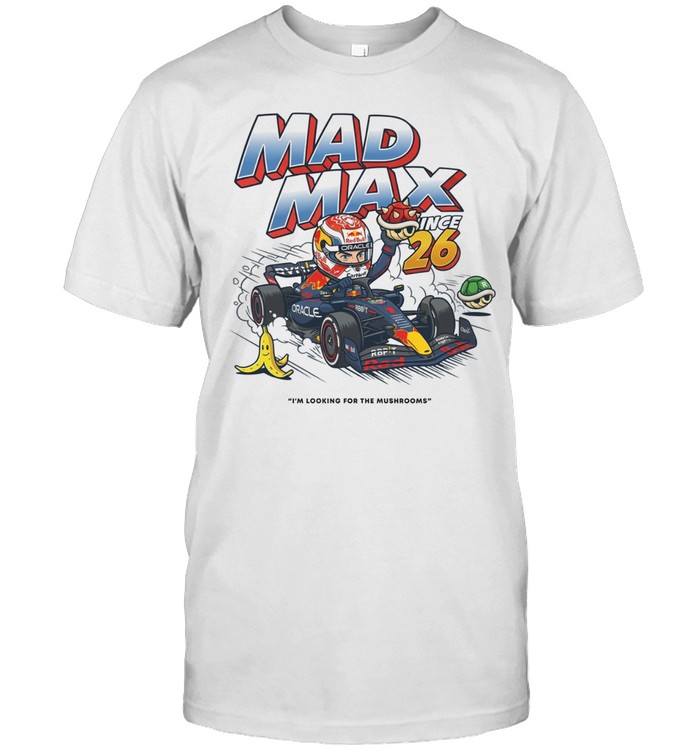 Mad Max Since 26 I’m Looking For The Mushrooms Unisex T-Shirt