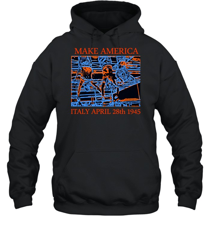 Make America Italy april 28th 1945 Hoodie