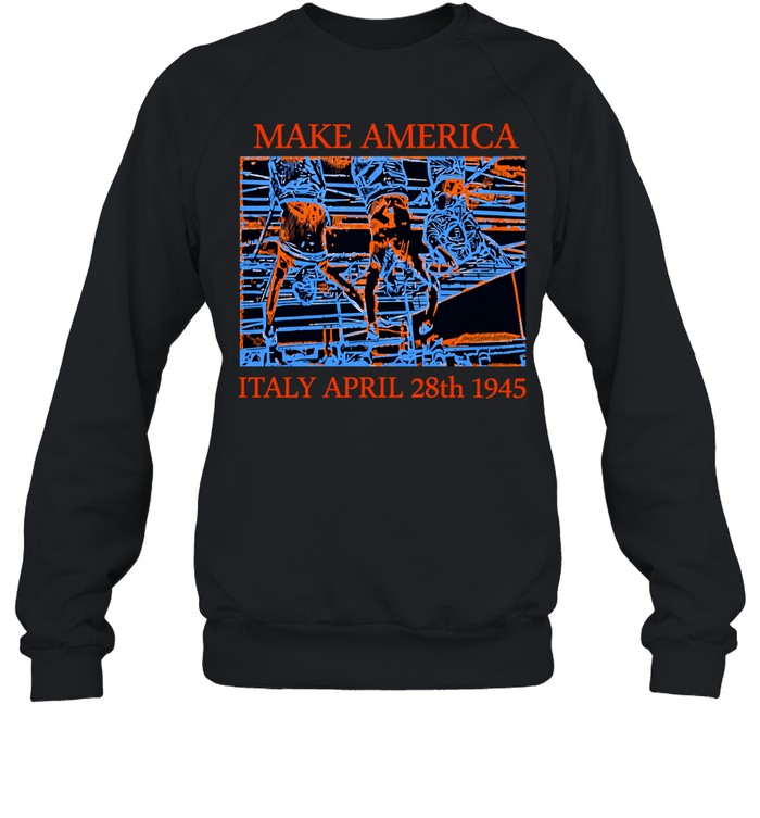 Make America Italy april 28th 1945 Sweatshirt